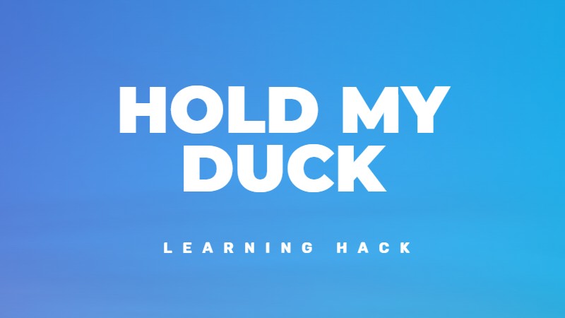 Hold my duck - A problem-solving and thinking hack
